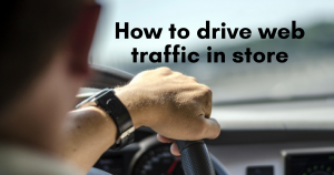 How to drive your online traffic in store