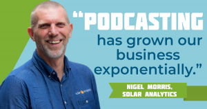 Business Manager Nigel Morris added podcasting to his must-do marketing activities and it lead to 10X growth. Here's how to use podcasting to grow your business.